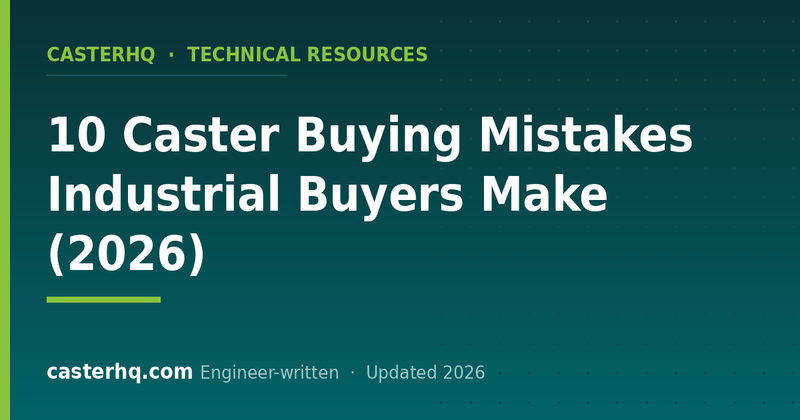 10 Caster Buying Mistakes Industrial Buyers Make (2026)