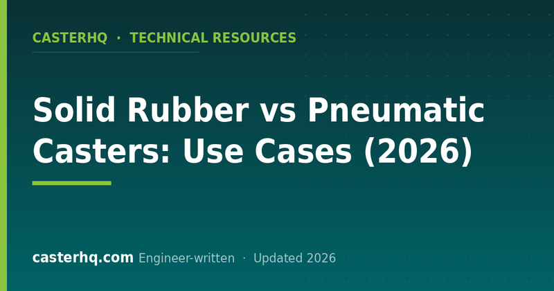 Solid Rubber vs Pneumatic Casters: Use Cases (2026)
