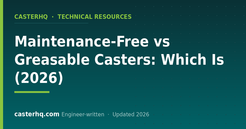 Maintenance-Free vs Greasable Casters: Which Is (2026)