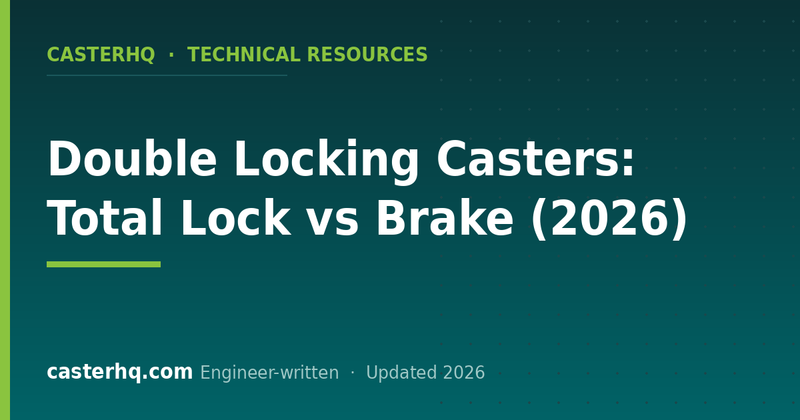 Double Locking Casters: Total Lock vs Brake (2026)