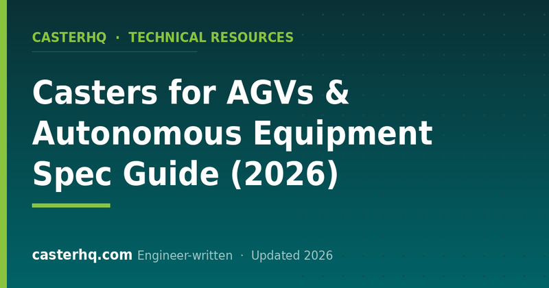 Casters for AGVs & Autonomous Equipment Spec Guide (2026)
