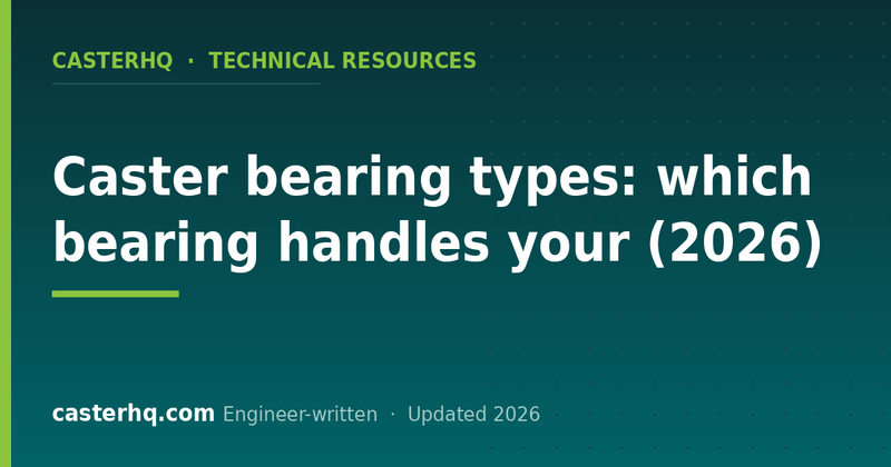 Caster bearing types: which bearing handles your load and duty cycle?
